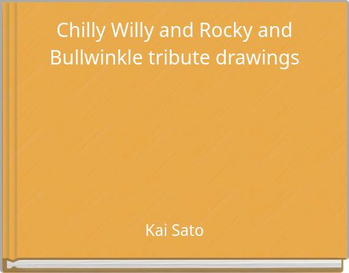 Chilly Willy and Rocky and Bullwinkle tribute drawings