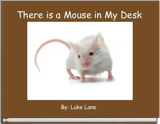 There is a Mouse in My Desk 