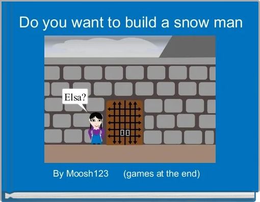 Do you want to build a snow man 