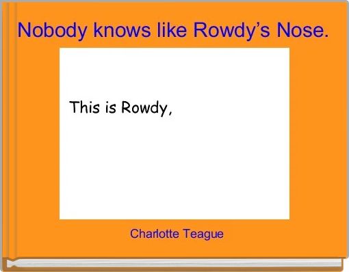 Nobody knows like Rowdy’s Nose.