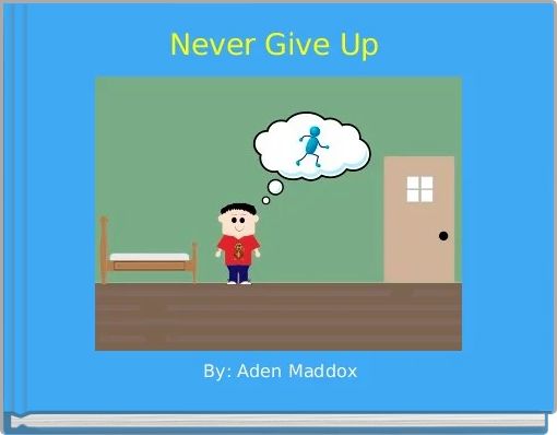 "Never Give Up" - Free stories online. Create books for kids | StoryJumper
