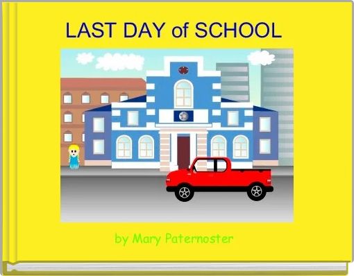 LAST DAY of SCHOOL 