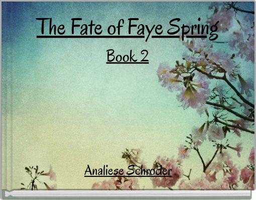 The Fate of Faye Spring Book 2