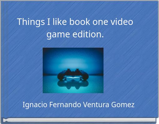 Things I like book one video game edition.