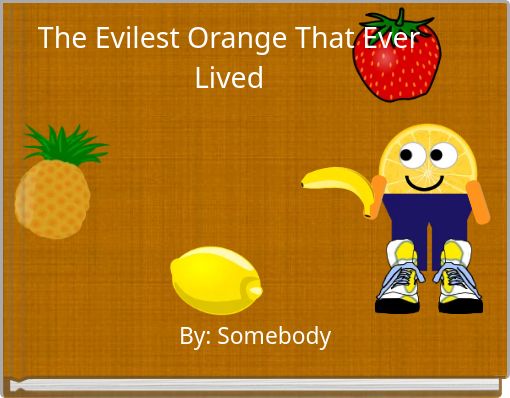 The Evilest Orange That Ever Lived