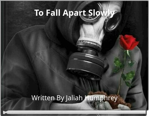 To Fall Apart Slowly