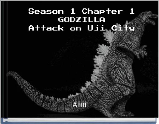 Season 1 Chapter 1 GODZILLA Attack on Uji City
