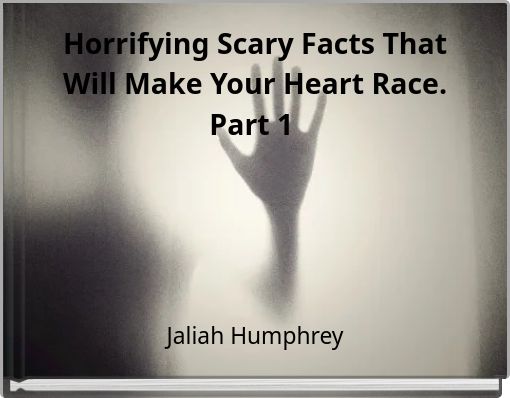 Horrifying Scary Facts That Will Make Your Heart Race. Part 1