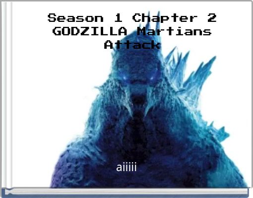 Season 1 Chapter 1 GODZILLA Martians Attack