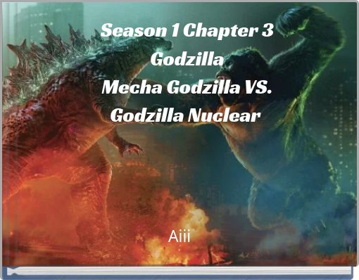 Season 1 Chapter 3 Godzilla Mecha Godzilla VS. Godzilla Nuclear Part 1