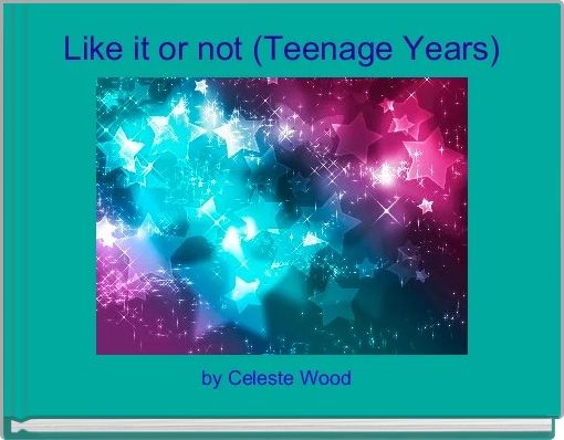 Like it or not (Teenage Years)