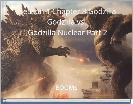 Season 1 Chapter 3 Godzilla Godzilla vs. Godzilla Nuclear Part 2