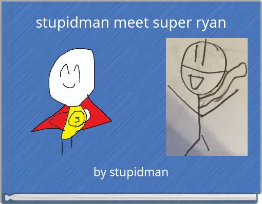 stupidman meet super ryan
