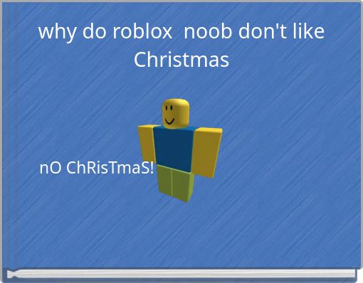 why do roblox noob don't like Christmas