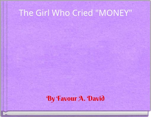 The Girl Who Cried "MONEY"