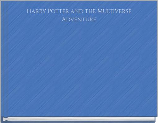 Harry Potter and the Multiverse Adventure