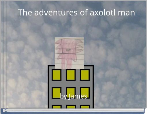 The adventures of axolotl man