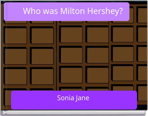 Who was Milton Hershey?