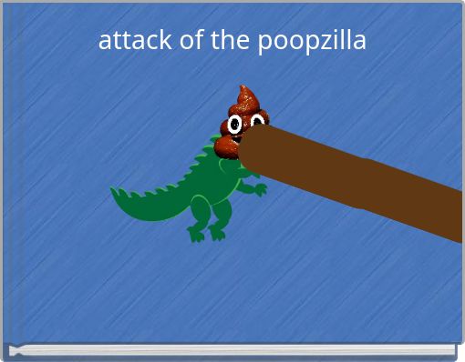 attack of the poopzilla