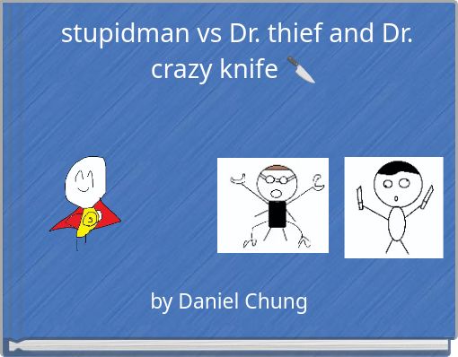 stupidman vs Dr. thief and Dr. crazy knife 