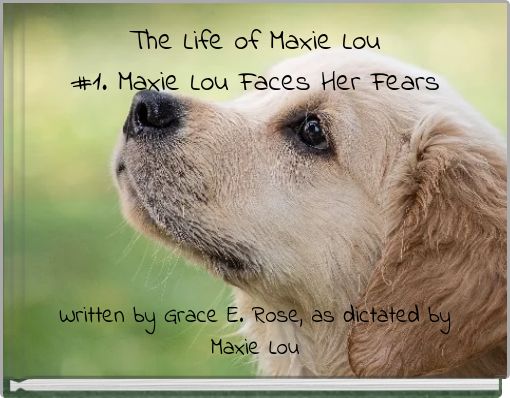 The Life of Maxie Lou #1. Maxie Lou Faces Her Fears