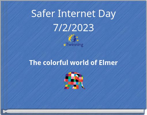 Safer Internet Day 7/2/2023 The colorful world of Elmer .