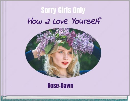 Sorry Girls Only How 2 Love Yourself