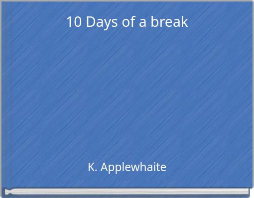 10 Days of a break