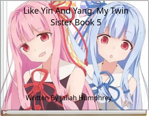 Like Yin And Yang. My Twin Sister Book 5