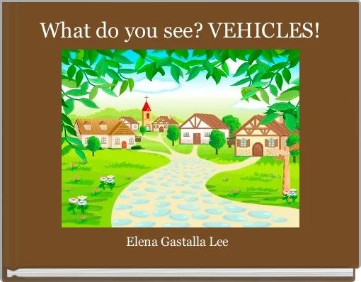 What do you see? VEHICLES!