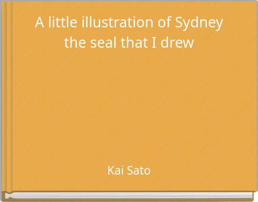 A little illustration of Sydney the seal that I drew