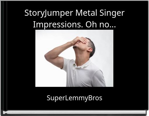 StoryJumper Metal Singer Impressions. Oh no...