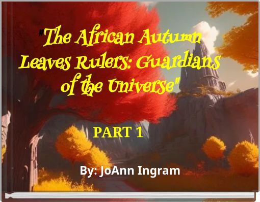 "The African Autumn Leaves Rulers: Guardians of the Universe" PART 1