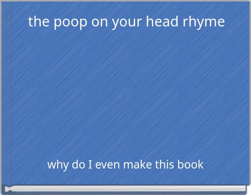 the poop on your head rhyme