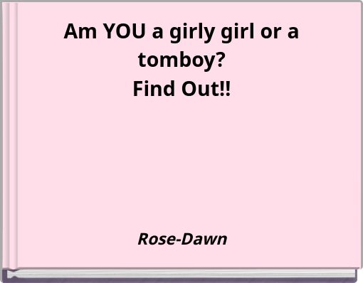 Am YOU a girly girl or a tomboy? Find Out!!