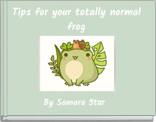 Tips for your totally normal frog