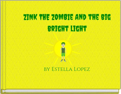 ZINK THE ZOMBIe And the big bright light