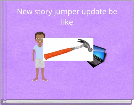 New story jumper update be like