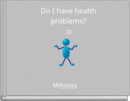 Do I have health problems? :o