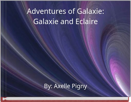 Adventures of Galaxie: Galaxie and Eclaire