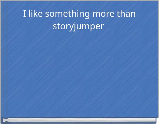 I like something more than storyjumper