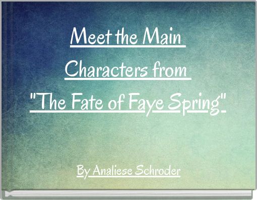 Meet the Main Characters from "The Fate of Faye Spring"