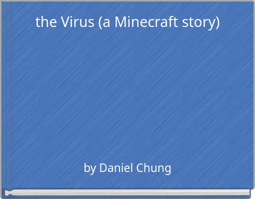 the Virus (a Minecraft story)