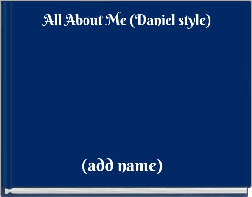 All About Me (Daniel style)