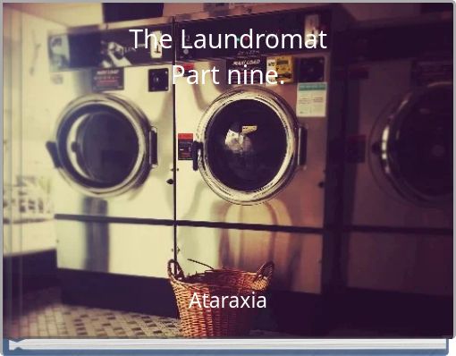 The Laundromat Part nine.
