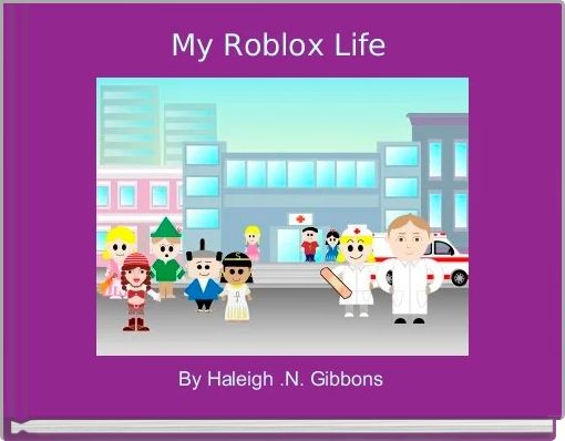 My Roblox Life Free Stories Online Create Books For Kids
