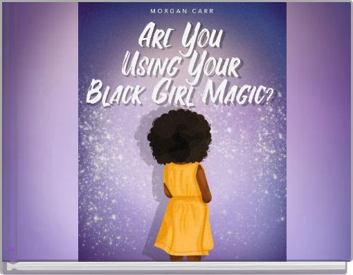 Are You Using Your Black Girl Magic?