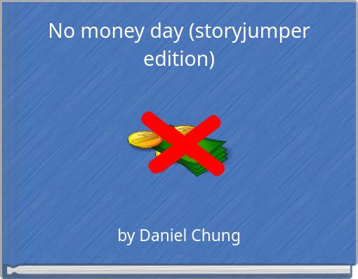 No money day (storyjumper edition)