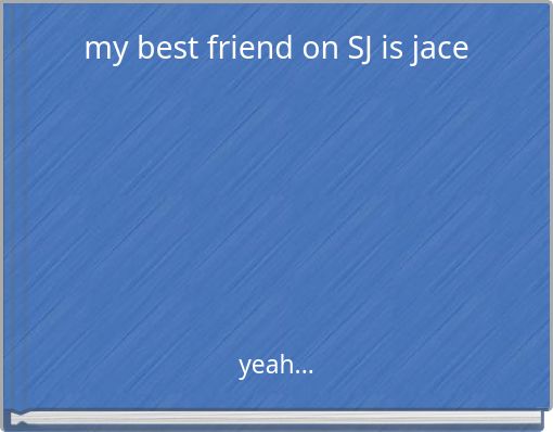 my best friend on SJ is jace urso