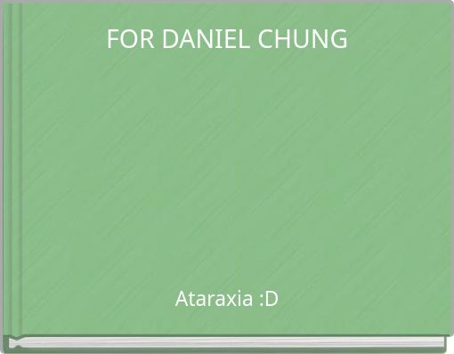 FOR DANIEL CHUNG